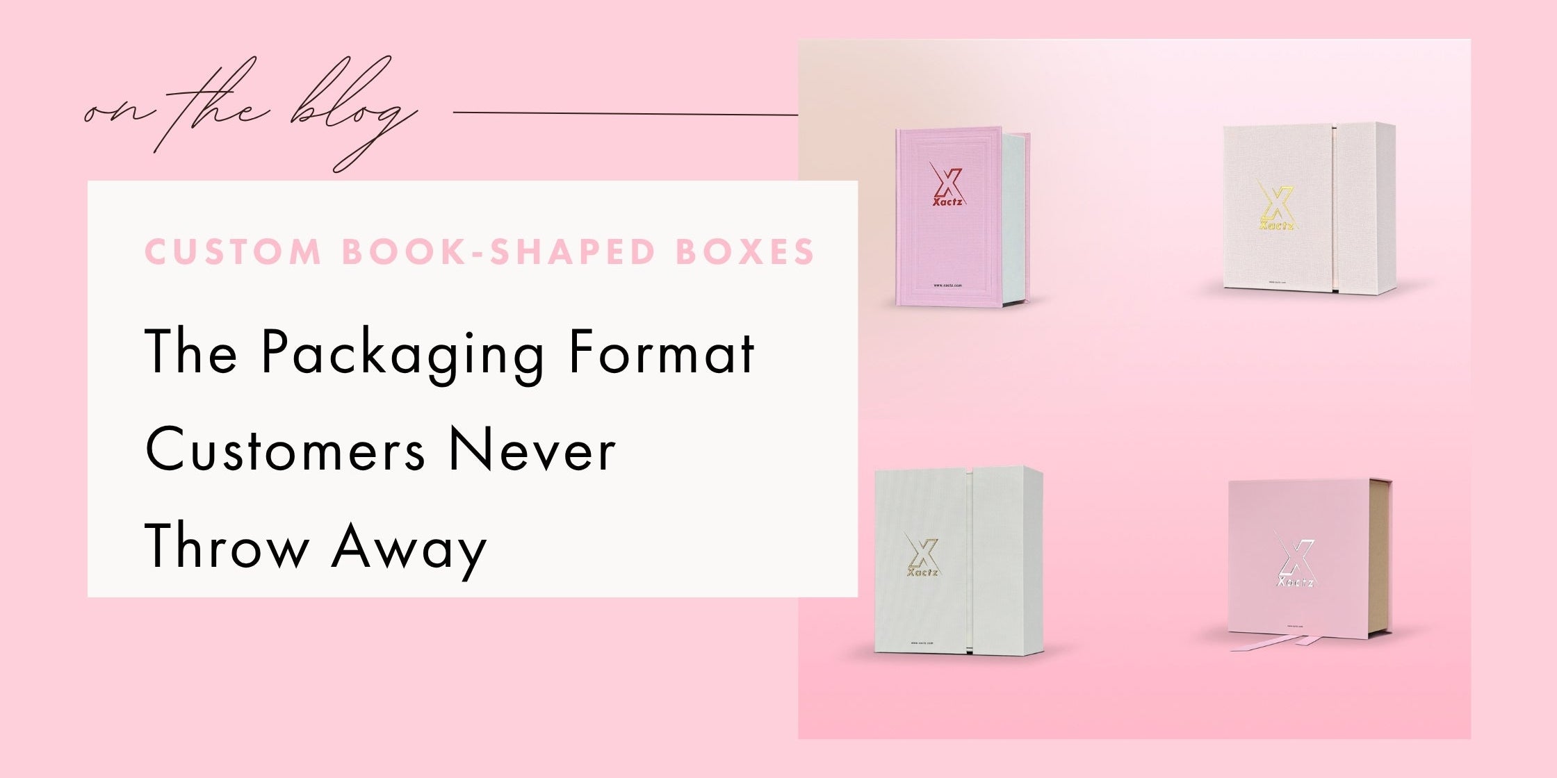 Xactz blog banner custom book-shaped box pink white linen texture gold silver foil logo multi-format view custom book-shaped box manufacturer