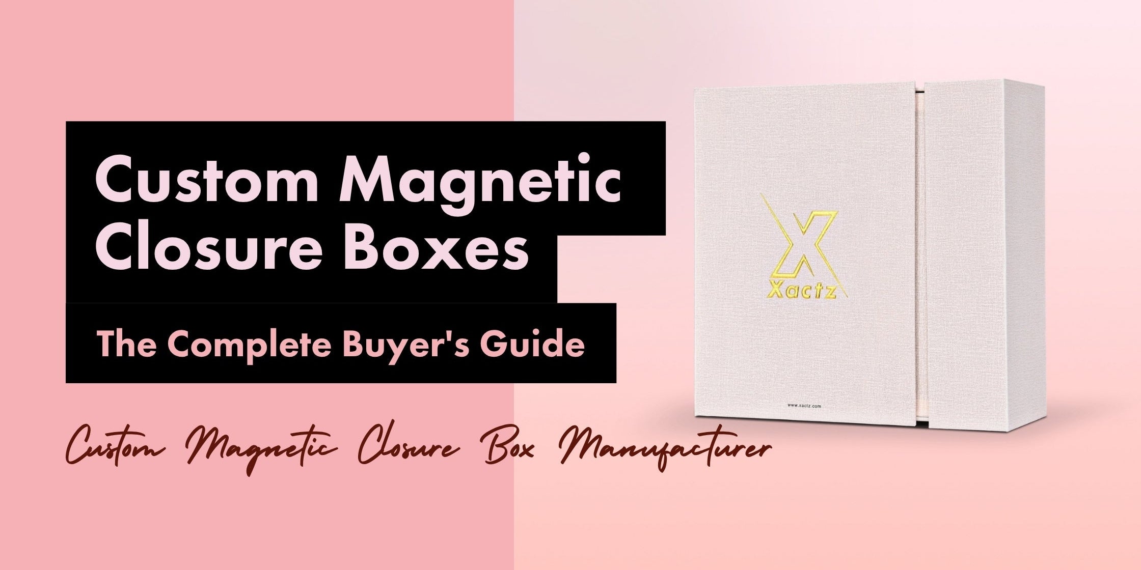 Xactz blog banner custom magnetic closure box white linen texture wrap with gold foil stamped logo complete buyer's guide custom magnetic closure box manufacturer Shenzhen
