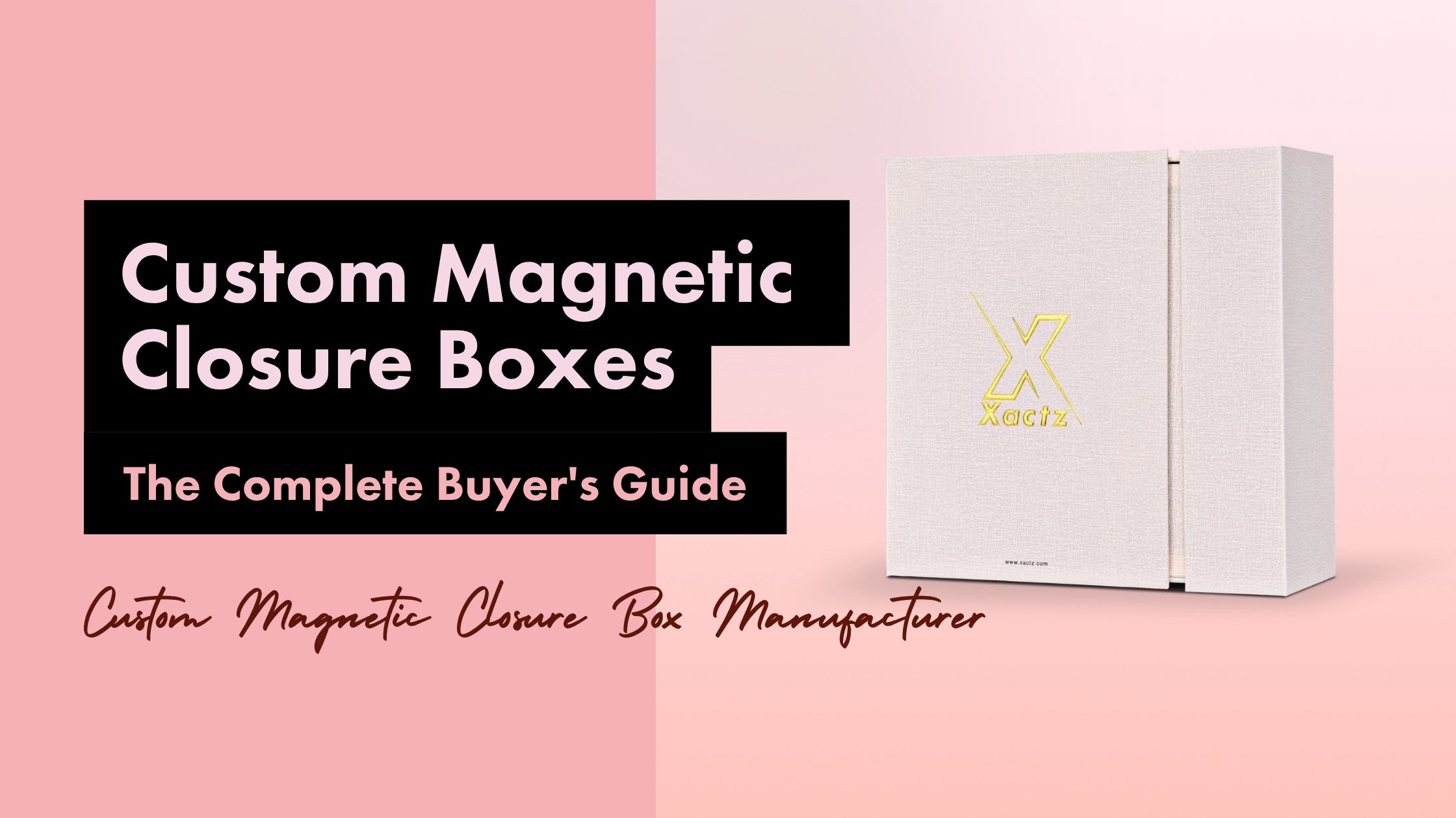 Xactz blog banner custom magnetic closure box white linen texture wrap with gold foil stamped logo complete buyer's guide custom magnetic closure box manufacturer Shenzhen