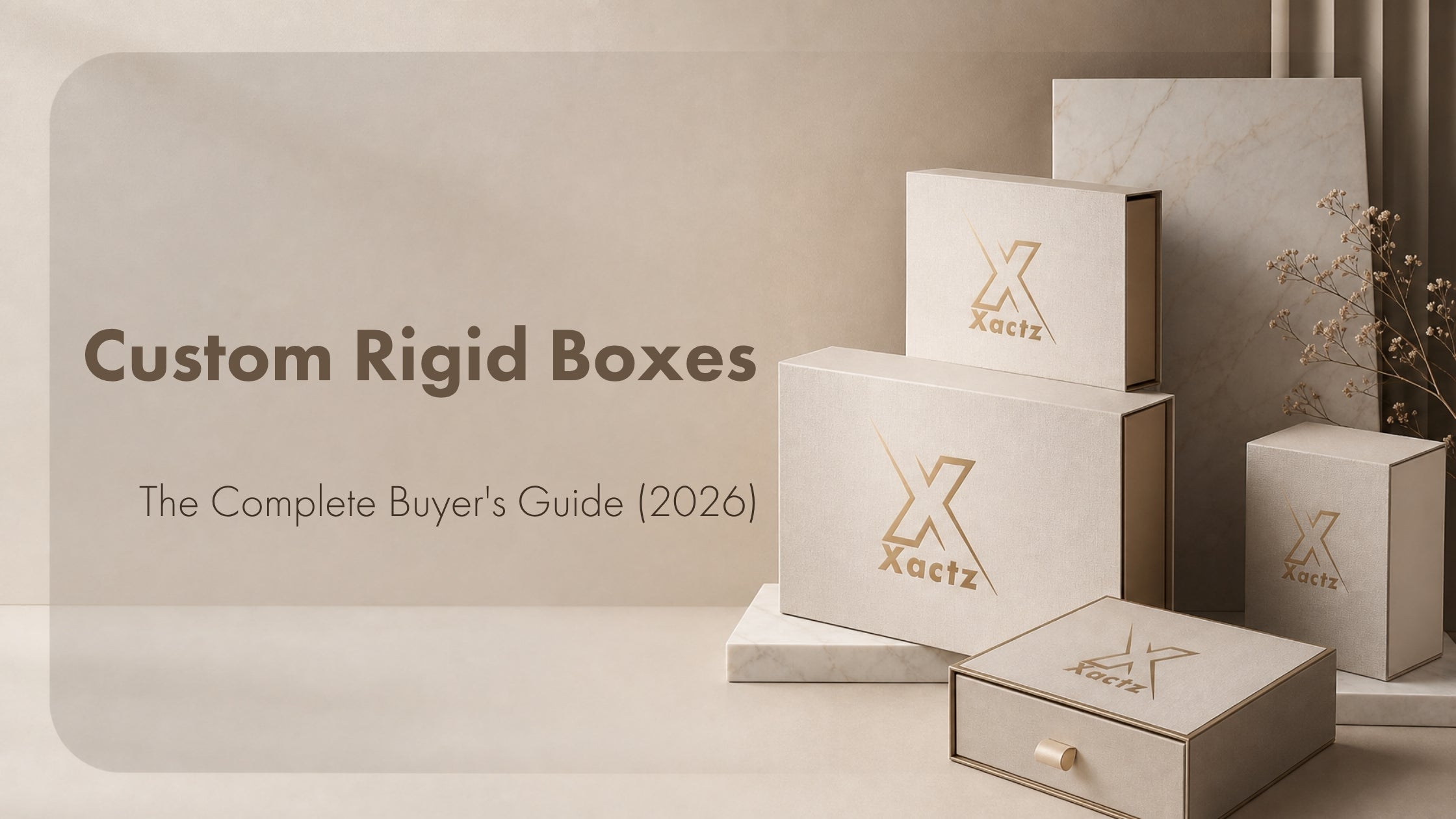Minimalist beige custom rigid boxes with gold Xactz branding displayed against a marble backdrop alongside headline text Custom Rigid Boxes: The Complete Buyer's Guide (2026).