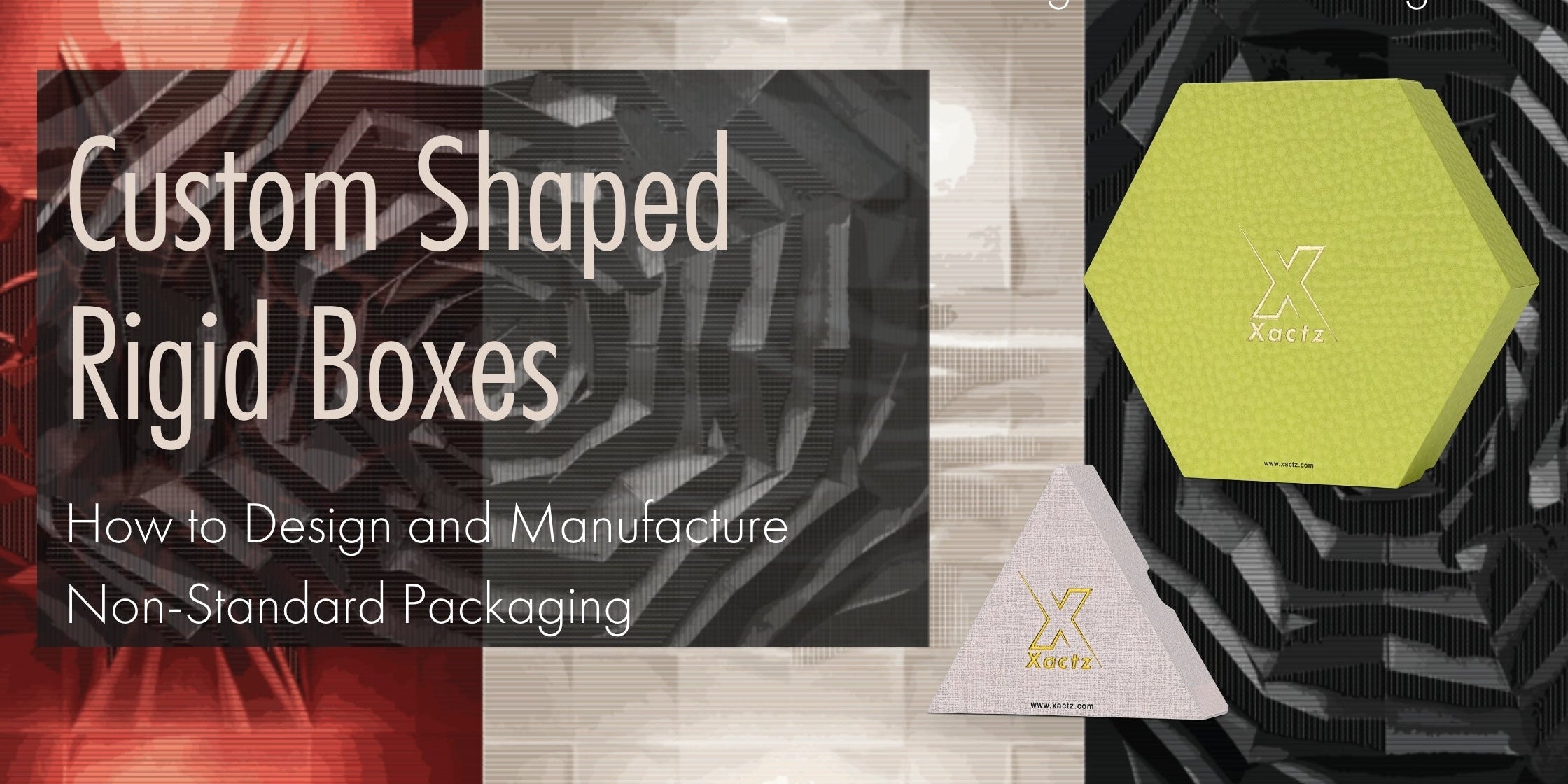 Xactz custom shaped rigid boxes design and manufacturing guide hexagonal and triangular Bespoke mid to luxury packaging manufacturer China