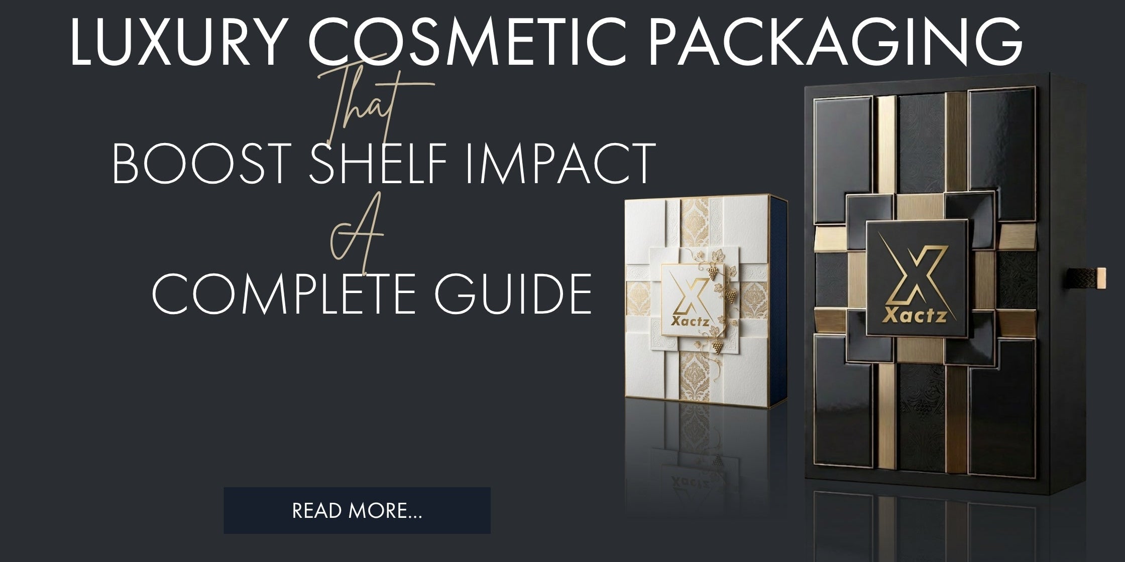Xactz luxury cosmetic packaging finishes blog banner featuring black gold rigid box and white embossed box Boost Shelf Impact Complete Guide