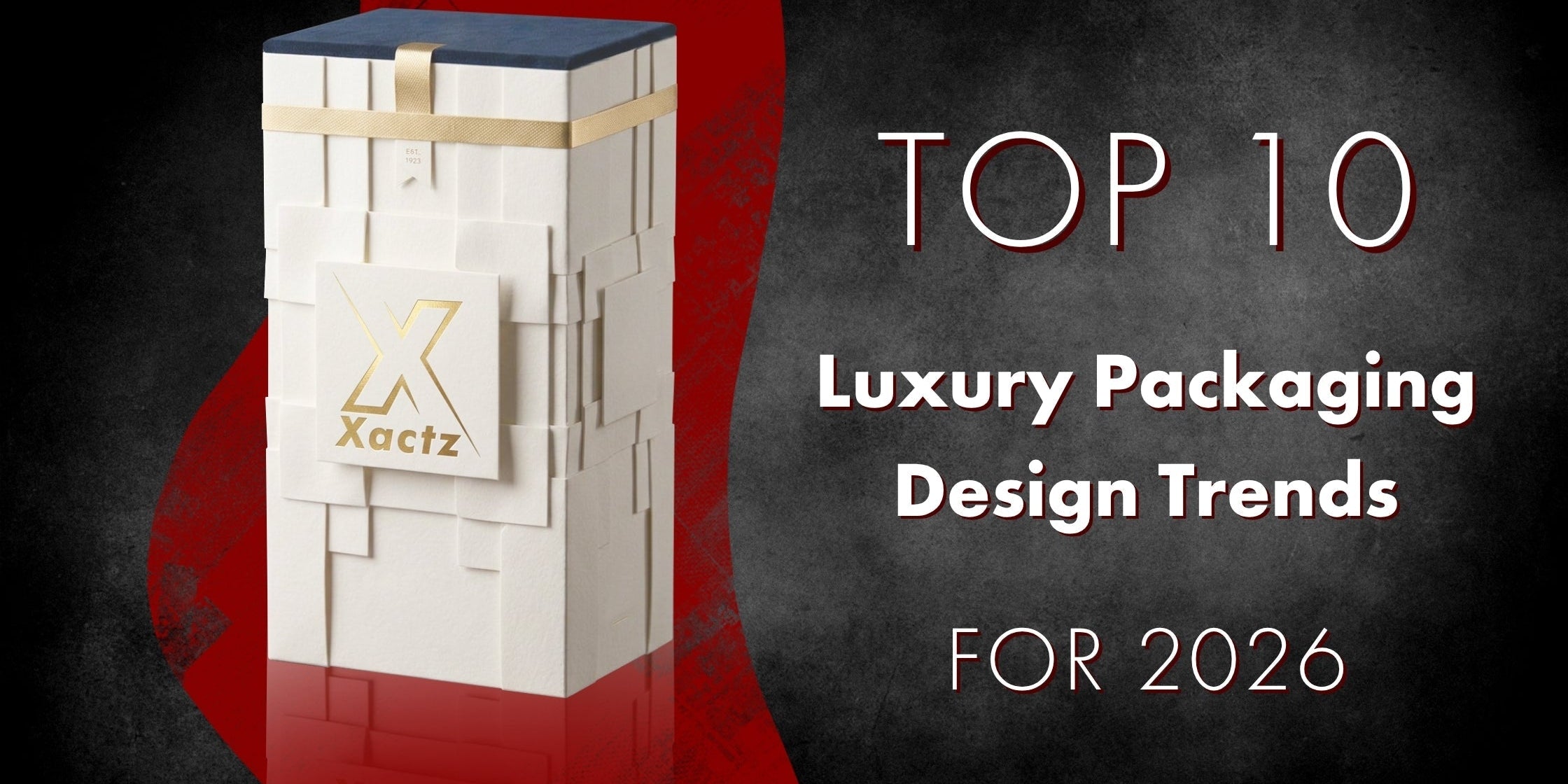 Xactz Blog 11 banner — Top 10 Luxury Packaging Design Trends for 2026 with ivory geometric rigid box on dark background.
