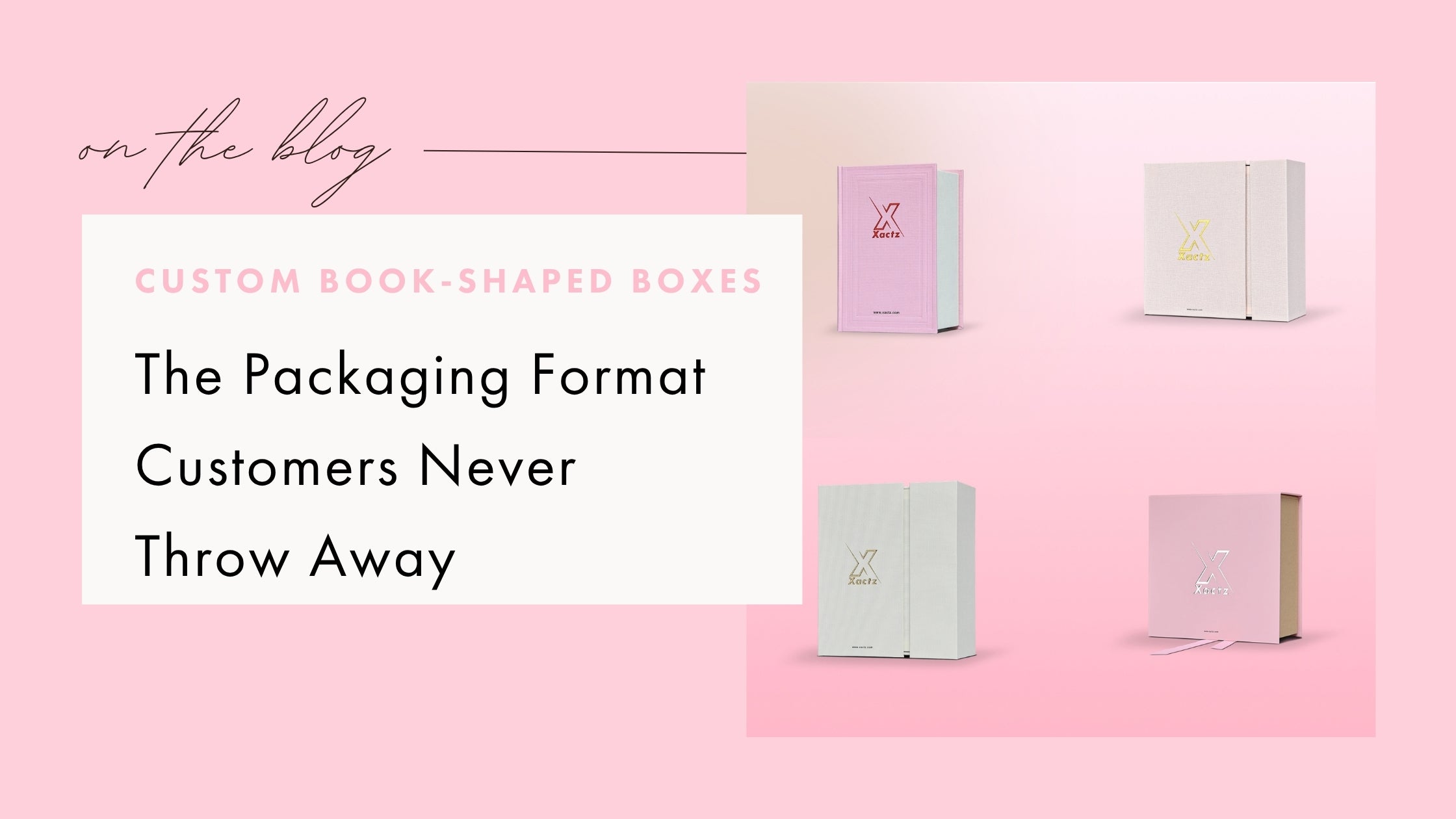 Xactz blog banner custom book-shaped box pink white linen texture gold silver foil logo multi-format view custom book-shaped box manufacturer