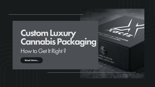 Custom Luxury Cannabis Packaging, How to Get It Right