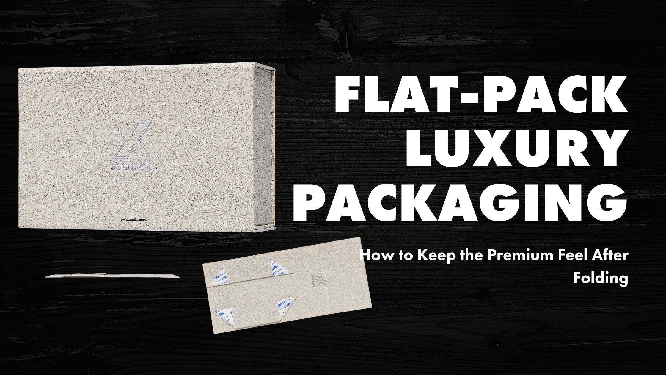 Xactz Blog banner flat pack luxury packaging assembled rigid box and flat collapsed form textured wrap blind deboss manufacturer in China