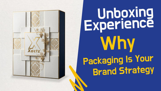 Unboxing Experience, Why Packaging Is Your Brand Strategy